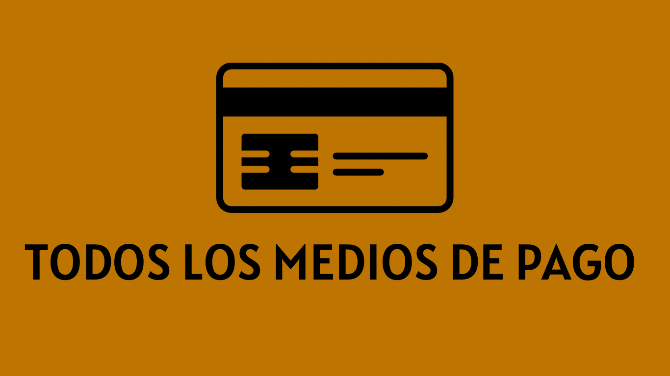 TODOS LOS MEDIOS DE PAGO